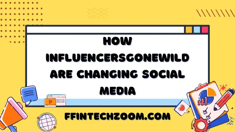 How InfluencersGoneWild Are Changing Social Media