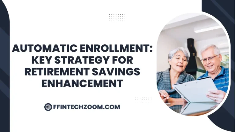 Automatic Enrollment - Key Strategy for Retirement Savings Enhancement