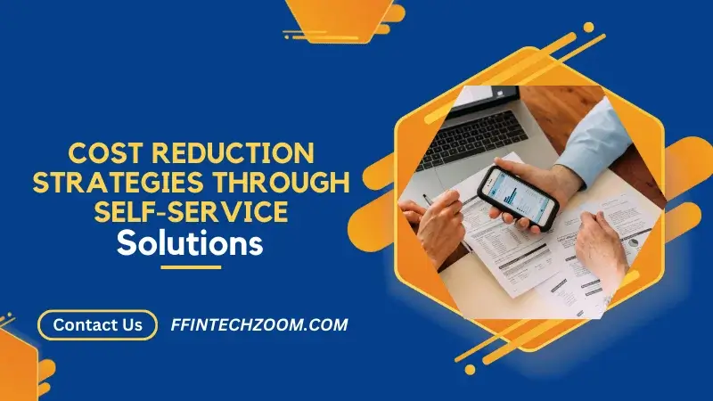 Cost Reduction Strategies Through Self-Service Solutions