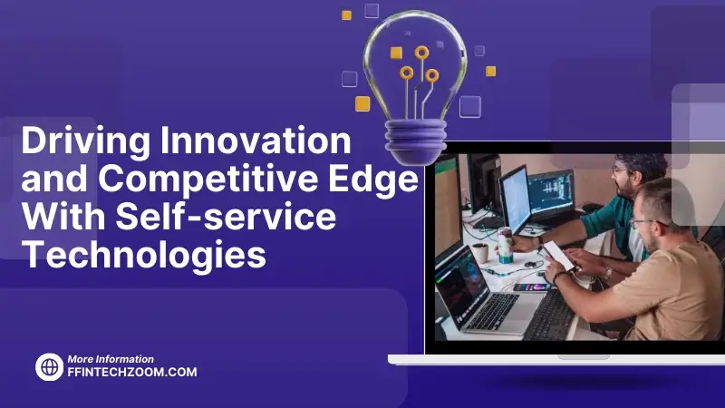 Driving Innovation and Competitive Edge With Self-service Technologies