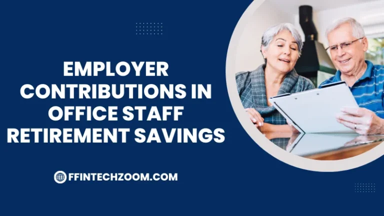 Employer Contributions in Office Staff Retirement Savings