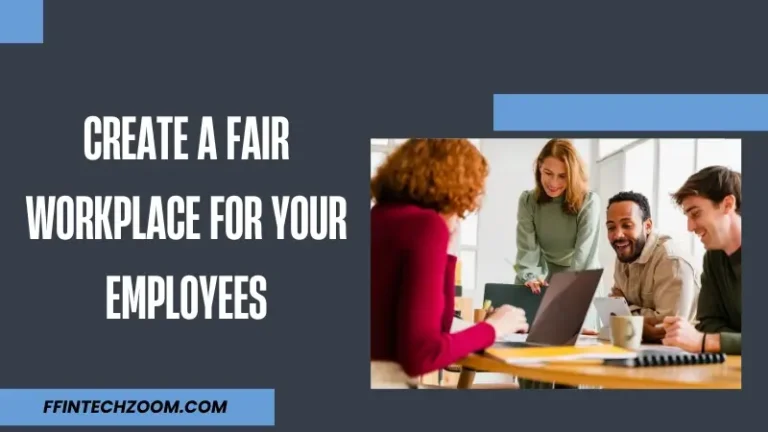 Create a Fair Workplace for Your Employees