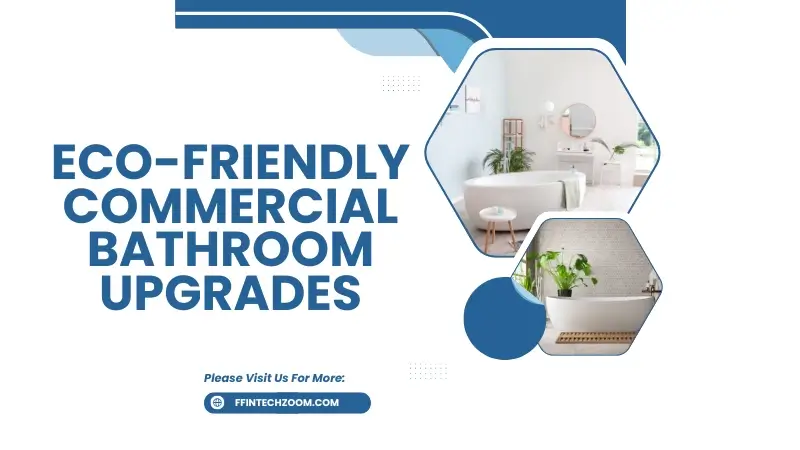Eco-Friendly Commercial Bathroom Upgrades
