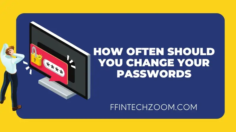 How Often Should You Change Your Passwords