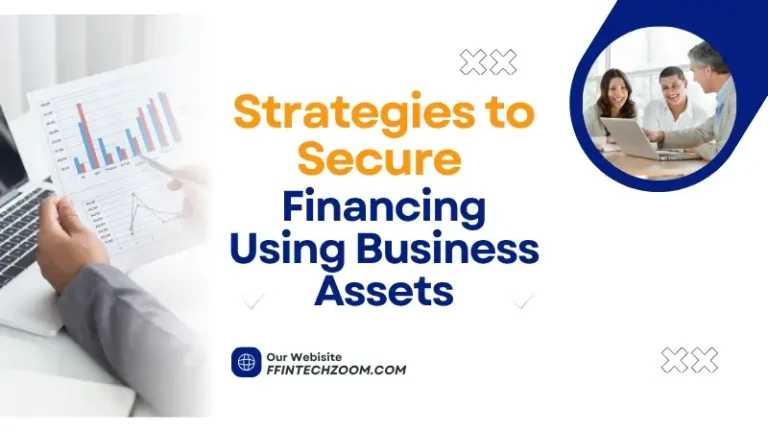 Strategies to Secure Financing Using Business Assets