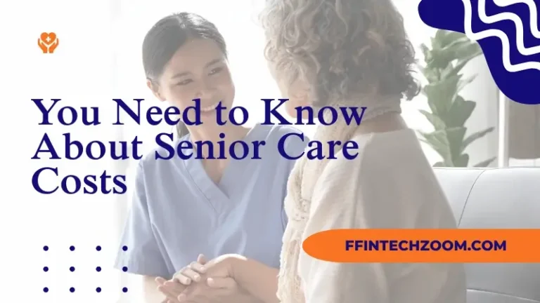 You Need to Know About Senior Care Costs